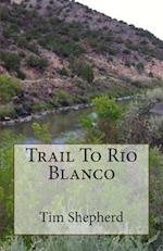 Trail to Rio Blanco