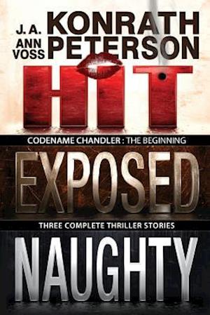 Codename: Chandler, The Beginning Three complete thriller stories Hit, Exposed, Naughty