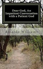 Dear God, an Impatient Conversation with a Patient God