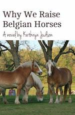 Why We Raise Belgian Horses