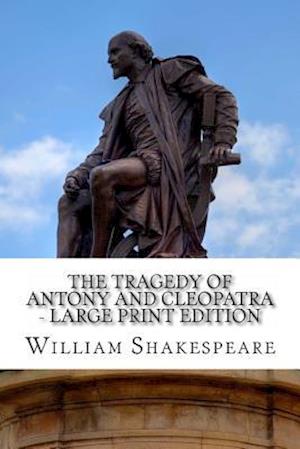 The Tragedy of Antony and Cleopatra - Large Print Edition