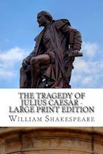 The Tragedy of Julius Caesar - Large Print Edition