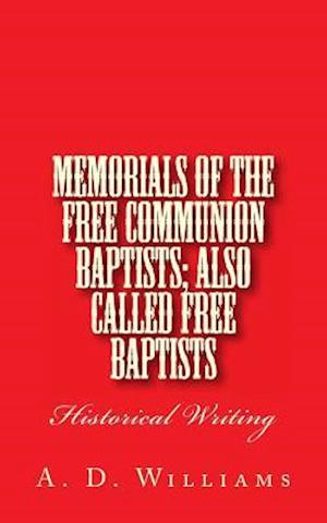 Memorials of the Free Communion Baptists; also Called Free Baptists