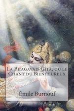 La Bhagavad-Gîtâ, ou le Chant du Bienheureux