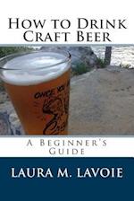 How to Drink Craft Beer