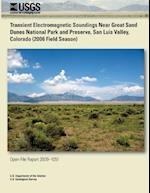 Transient Electromagnetic Soundings Near Great Sand Dunes National Park and Preserve, San Luis Valley, Colorado (2006 Field Season)