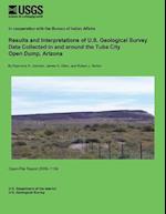 Results and Interpretations of U.S. Geological Survey Data Collected in and Around the Tuba City Open Dump, Arizona