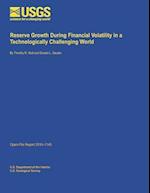 Reserve Growth During Financial Volatility in a Technologically Challenging World