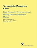 Transportation Management Center Data Capture for Performance and Mobility Measures Reference Manual