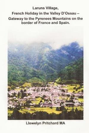 Laruns Village, French Holiday in the Valley d'Ossau - Gateway to the Pyrenees Mountains on the Border of France and Spain