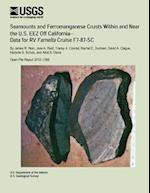 Seamounts and Ferromanganese Crusts Within and Near the U.S. Eez Off California- Data for RV Farnella Cruise F7-87-SC