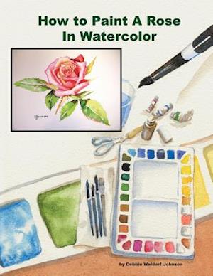 How to Paint a Rose in Watercolor