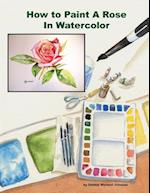 How to Paint a Rose in Watercolor