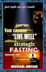You Cannot Live Well Without Strategic Fasting