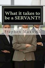 What It Takes to Be a Servant?