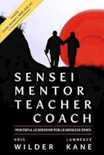 Sensei Mentor Teacher Coach: Powerful Leadership for Leaderless Times 
