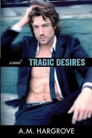 Tragic Desires (A Tragic Novel)