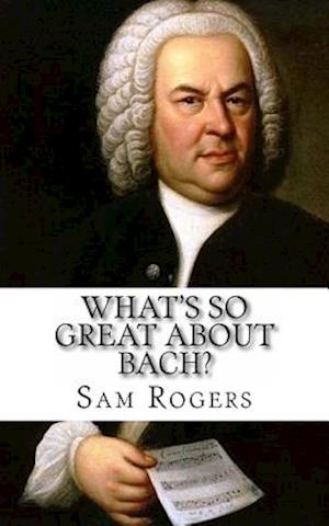 What's So Great about Bach?