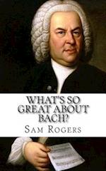 What's So Great about Bach?