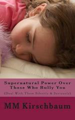 Supernatural Power Over Those Who Bully You