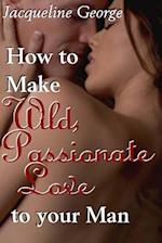 How to Make Wild, Passionate Love to Your Man