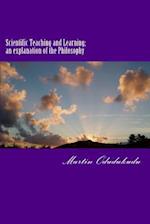 Scientific Teaching and Learning; An Explanation of the Philosophy