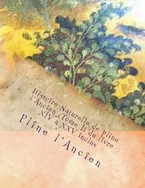 Histoire Naturelle de Pline l'Ancien (Tome II Du Livre XIV a XXV Inclus