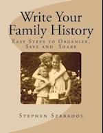 Write Your Family History: Easy Steps to Organize, Save and Share 