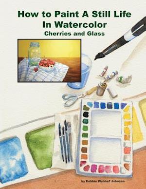 How to Paint a Still Life in Watercolor