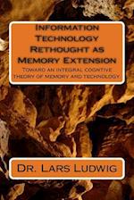 Information Technology Rethought as Memory Extension