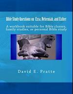 Bible Study Questions on Ezra, Nehemiah, and Esther: A workbook suitable for Bible classes, family studies, or personal Bible study 