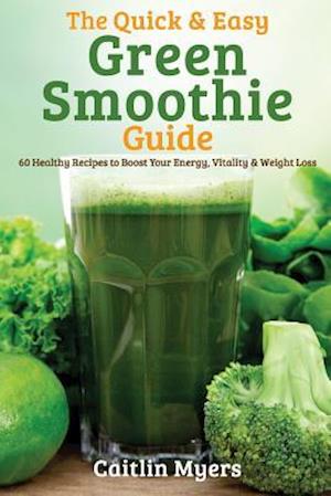 The Quick & Easy Green Smoothie Guide
