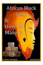 African Black Soap & How to Make It