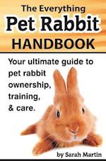 The Everything Pet Rabbit Handbook: Your Ultimate Guide to Pet Rabbit Ownership, Training, and Care 