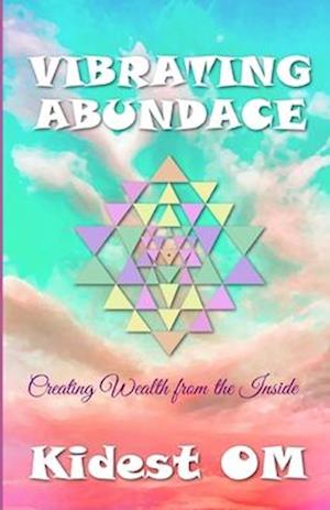 Vibrating Abundance: Creating Wealth from the Inside