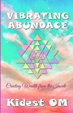 Vibrating Abundance: Creating Wealth from the Inside 