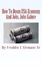 How to Boom USA Economy and Jobs, Jobs Galore