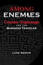 Among Enemies : Counter-Espionage for the Business Traveler