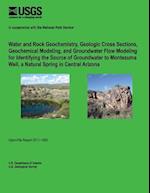Water and Rock Geochemistry, Geologic Cross Sections, Geochemical Modeling, and Groundwater Flow Modeling for Identifying the Source of Groundwater to