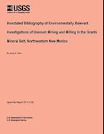 Annotated Bibliography of Environmentally Relevant Investigations of Uranium Mining and Milling in the Grants Mineral Belt, Northwestern New Mexico