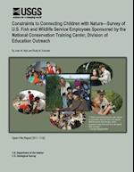 Constraints to Connecting Children with Nature?survey of U.S. Fish and Wildlife Service Employees Sponsored by the National Conservation Training Cent