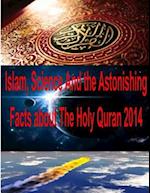 Islam, Science and the Astonishing Facts about the Holy Quran 2014