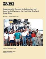 Oceanographic Controls on Sedimentary and Geochemical Facies on the Peru Outer Shelf and Upper Slope