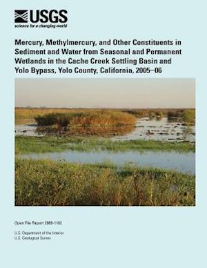 Mercury, Methylmercury, and Other Constituents in Sediment and Water from Seasonal and Permanent Wetlands in the Cache Creek Settling Basin and Yolo B