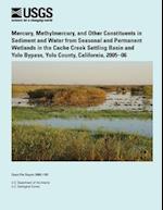 Mercury, Methylmercury, and Other Constituents in Sediment and Water from Seasonal and Permanent Wetlands in the Cache Creek Settling Basin and Yolo B