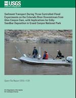 Sediment Transport During Three Controlled-Flood Experiments on the Colorado River Downstream from Glen Canyon Dam, with Implications for Eddy- Sandba