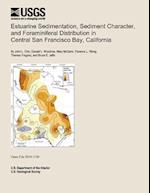 Estuarine Sedimentation, Sediment Character, and Foraminiferal Distribution in Central San Francisco Bay, California