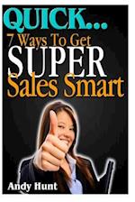 Quick...7 Ways to Get Super Sales Smart