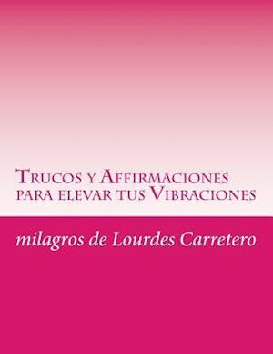 Trucos y Affirmaciones Para Elevar Tus Vibraciones