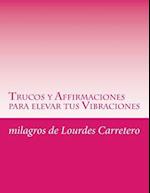 Trucos y Affirmaciones Para Elevar Tus Vibraciones